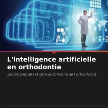 L’intelligence artificielle en orthodontie: Les progrès de l’IA dans le domaine de l’orthodontie
