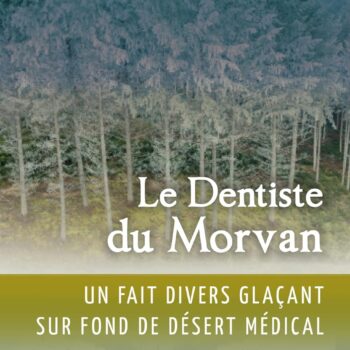 Le dentiste du Morvan : Chronique d’un fait divers médical